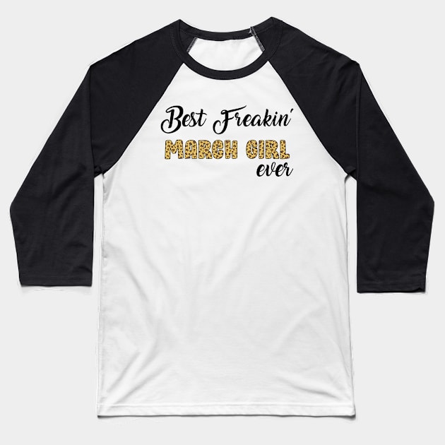 Best Freakin' March Girl Ever Baseball T-Shirt by Hound mom